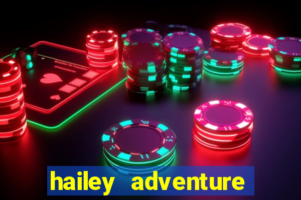 hailey adventure mod apk unlimited money